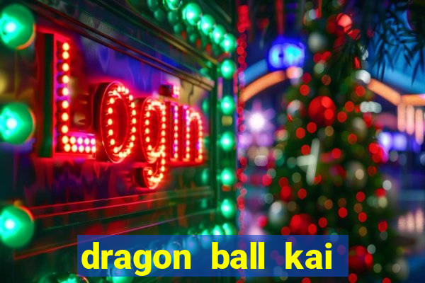 dragon ball kai legendado download